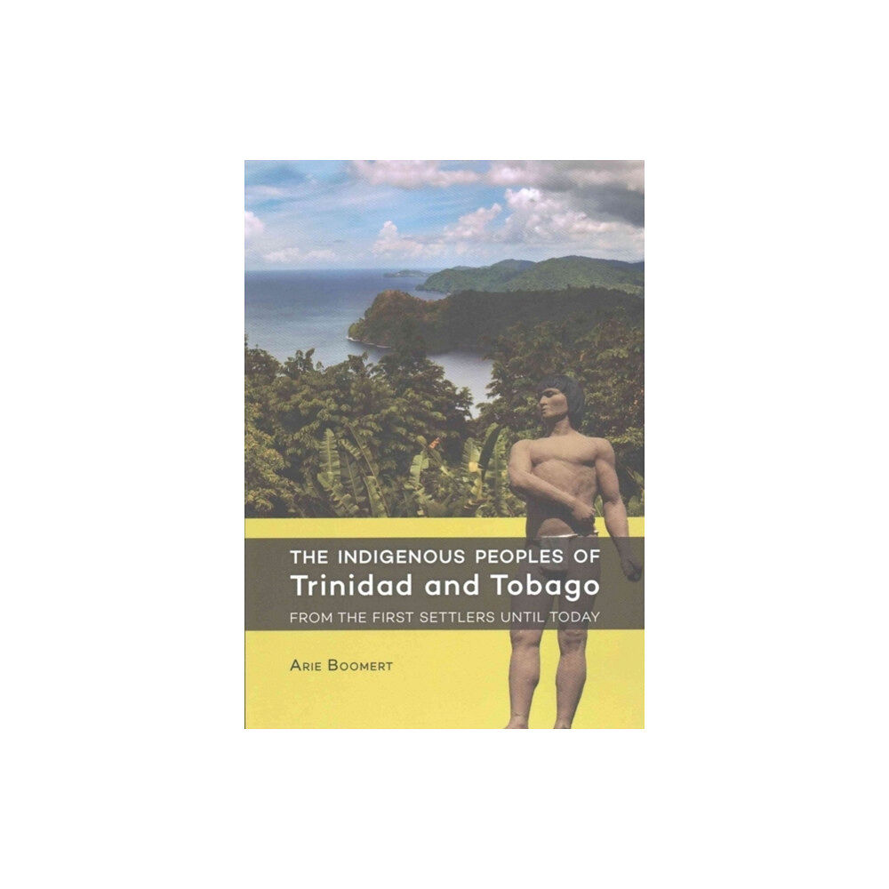 Sidestone Press The Indigenous Peoples of Trinidad and Tobago from the first settlers until today (häftad, eng)