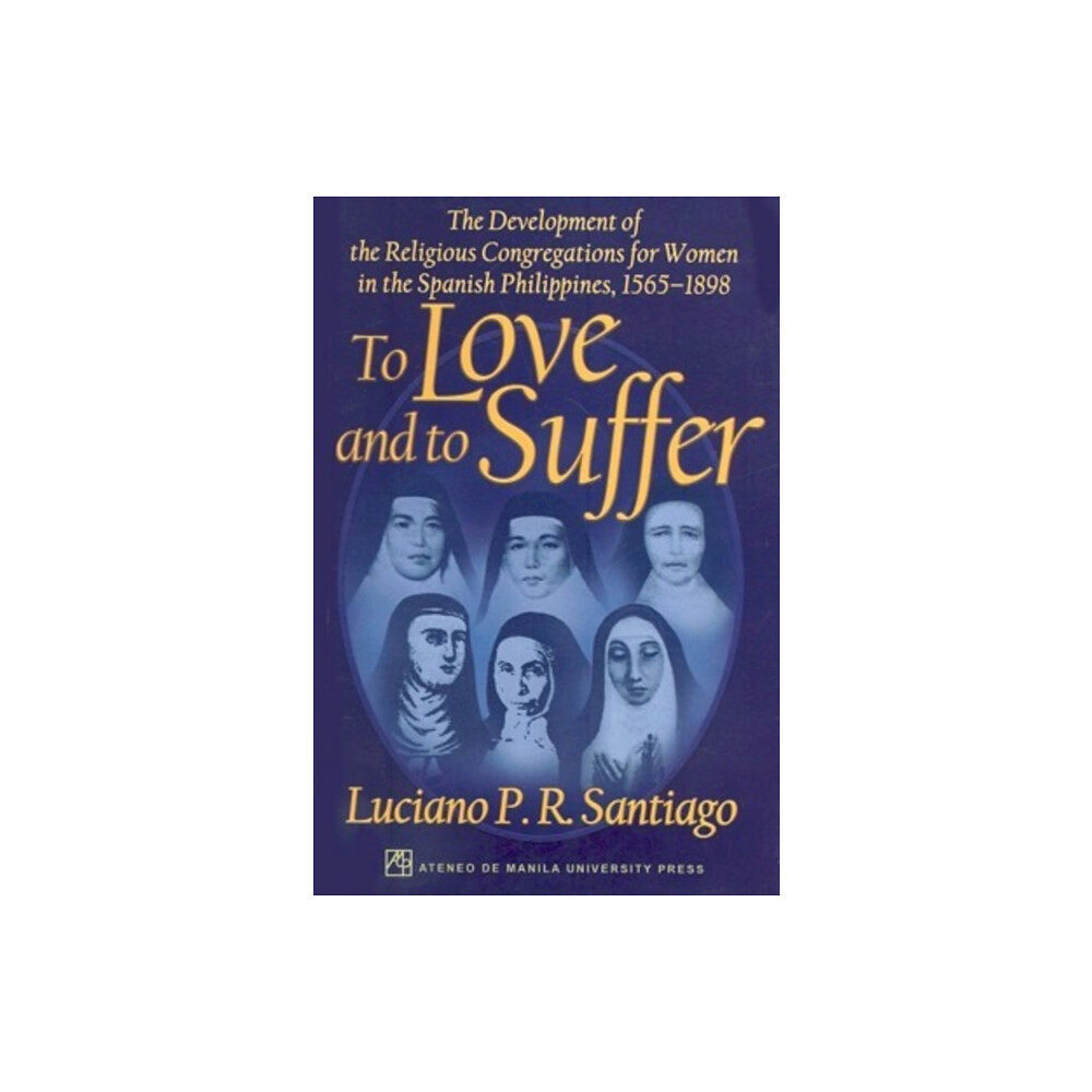 Ateneo de Manila University Press To Love and to Suffer (häftad, eng)