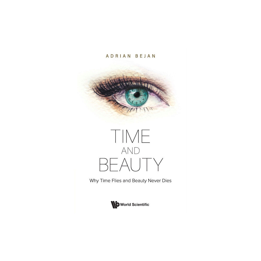 World Scientific Publishing Co Pte Ltd Time And Beauty: Why Time Flies And Beauty Never Dies (häftad, eng)