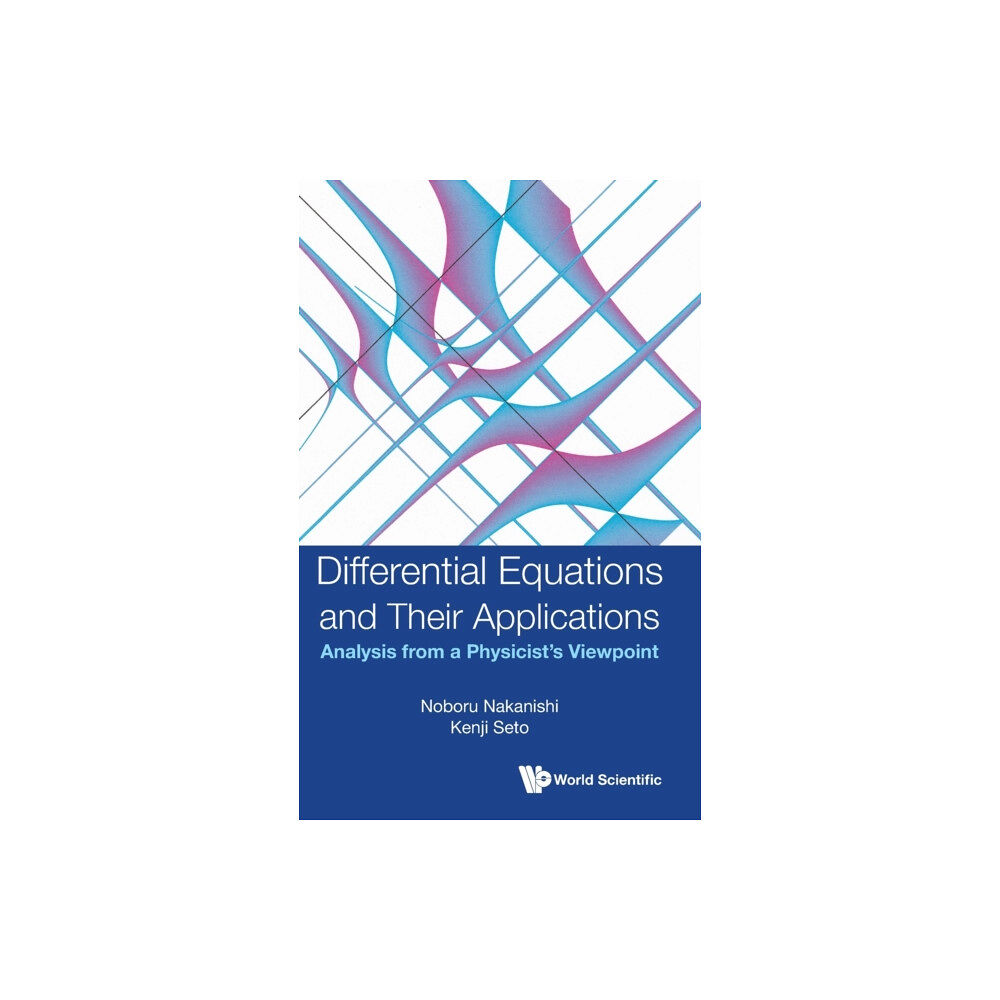 World Scientific Publishing Co Pte Ltd Differential Equations And Their Applications: Analysis From A Physicist's Viewpoint (inbunden, eng)