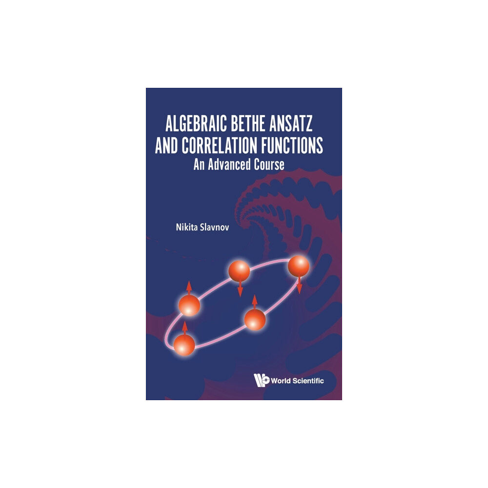 World Scientific Publishing Co Pte Ltd Algebraic Bethe Ansatz And Correlation Functions: An Advanced Course (inbunden, eng)