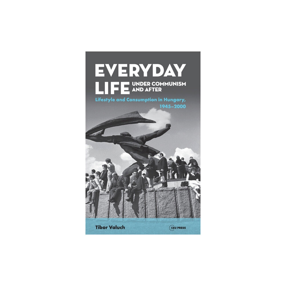 Central European University Press Everyday Life Under Communism and After (inbunden, eng)