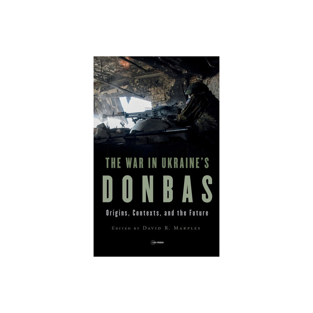 Central European University Press The War in Ukraine’s Donbas (inbunden, eng)