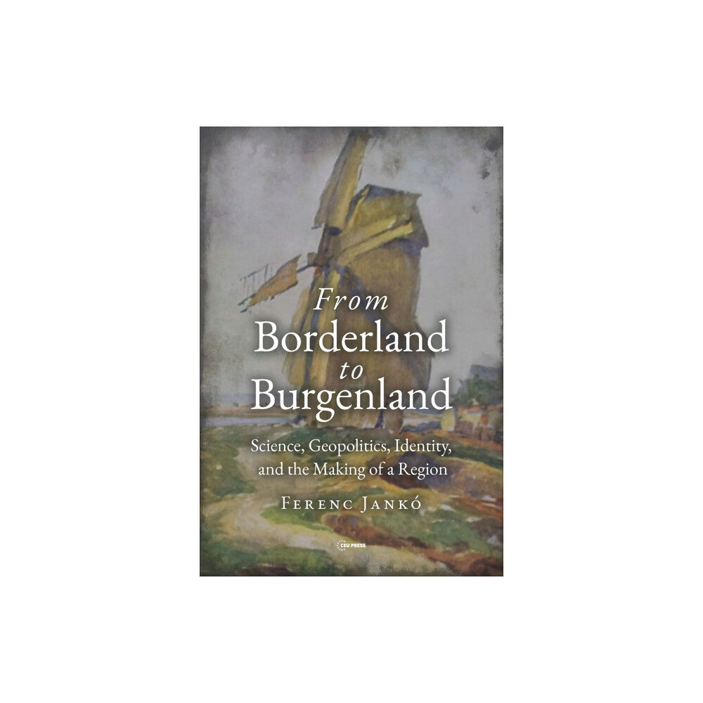 Central European University Press From Borderland to Burgenland (inbunden, eng)