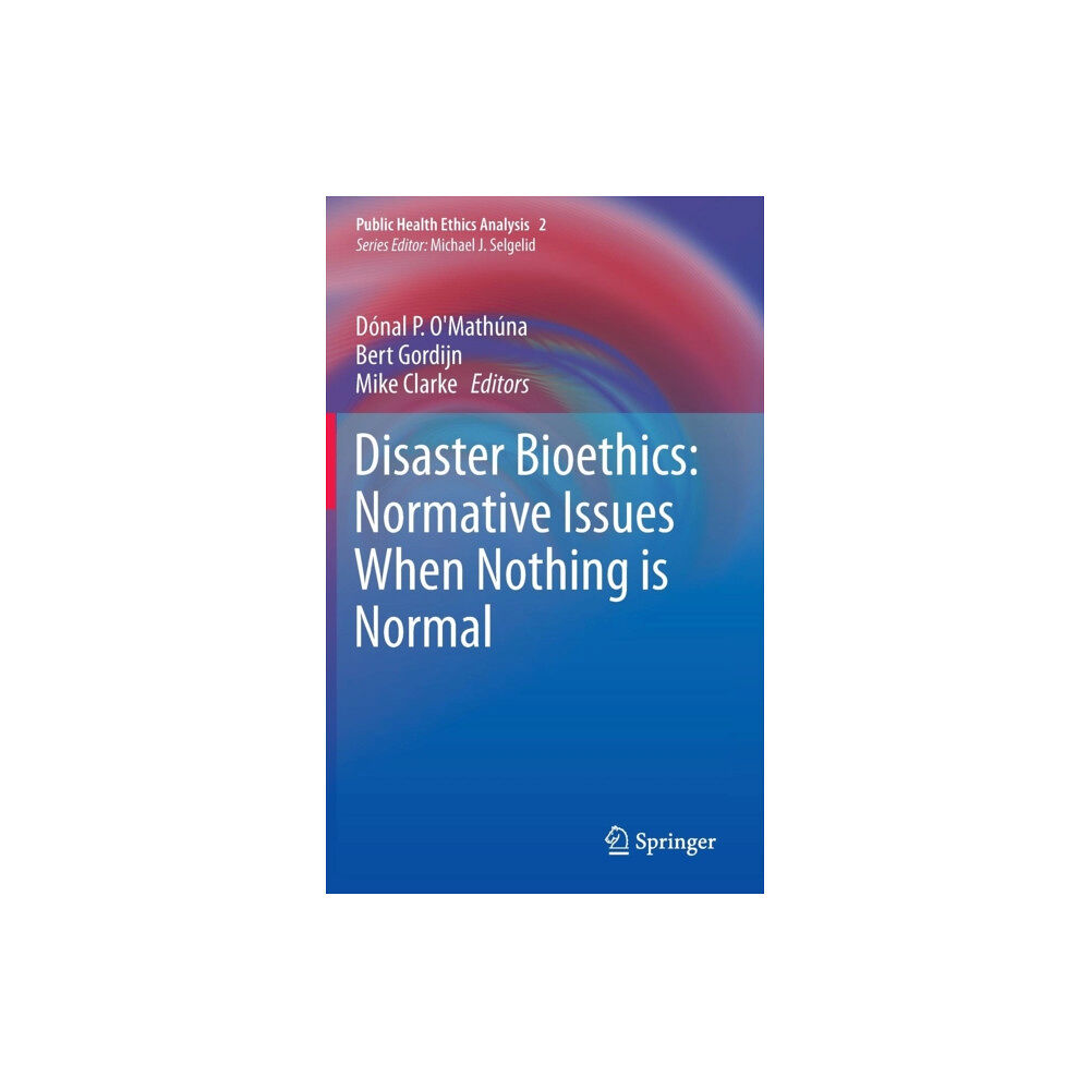 SPRINGER Disaster Bioethics: Normative Issues When Nothing is Normal (inbunden, eng)