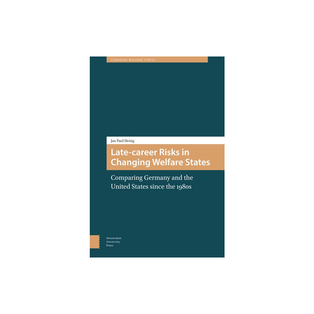 Amsterdam University Press Late-career Risks in Changing Welfare States (inbunden, eng)