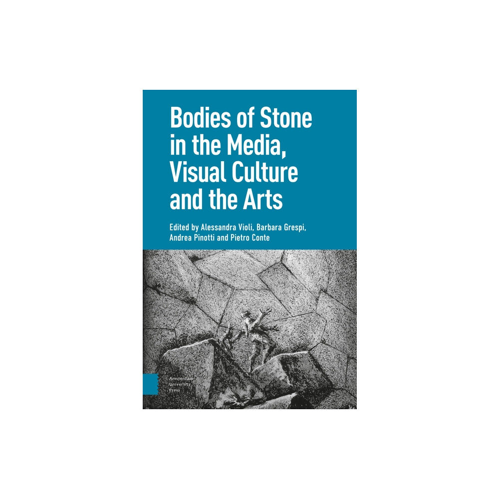 Amsterdam University Press Bodies of Stone in the Media, Visual Culture and the Arts (inbunden, eng)