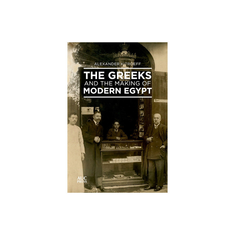 The american university in cairo press The Greeks and the Making of Modern Egypt (inbunden, eng)