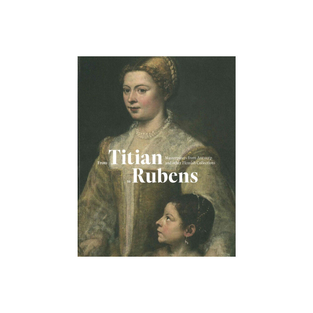 Snoeck Publishers From Titian to Rubens (inbunden, eng)