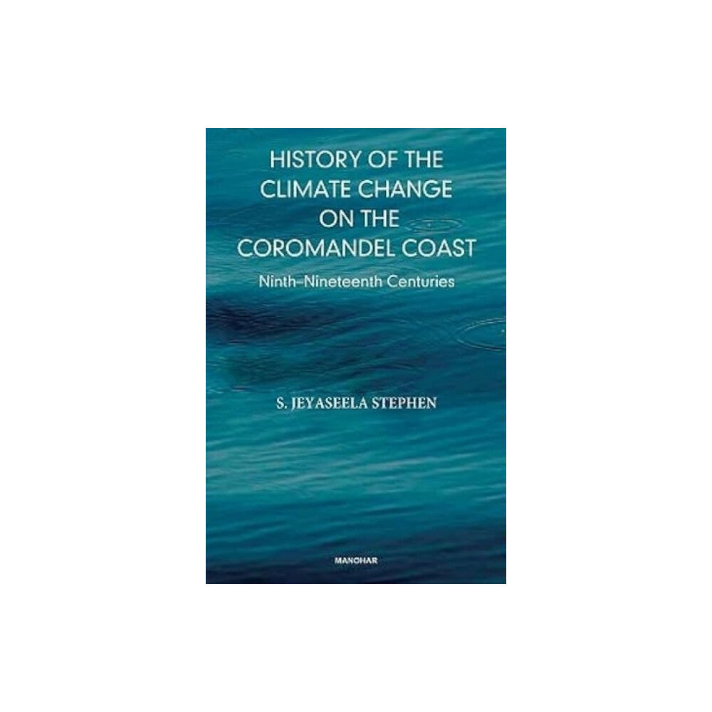 Manohar Publishers and Distributors History of the Climate Change on the Coromandel Coast (inbunden, eng)