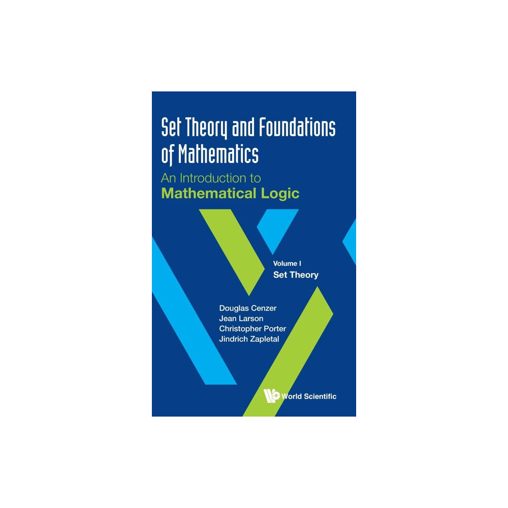 World Scientific Publishing Co Pte Ltd Set Theory And Foundations Of Mathematics: An Introduction To Mathematical Logic - Volume I: Set Theory (inbunden, eng)