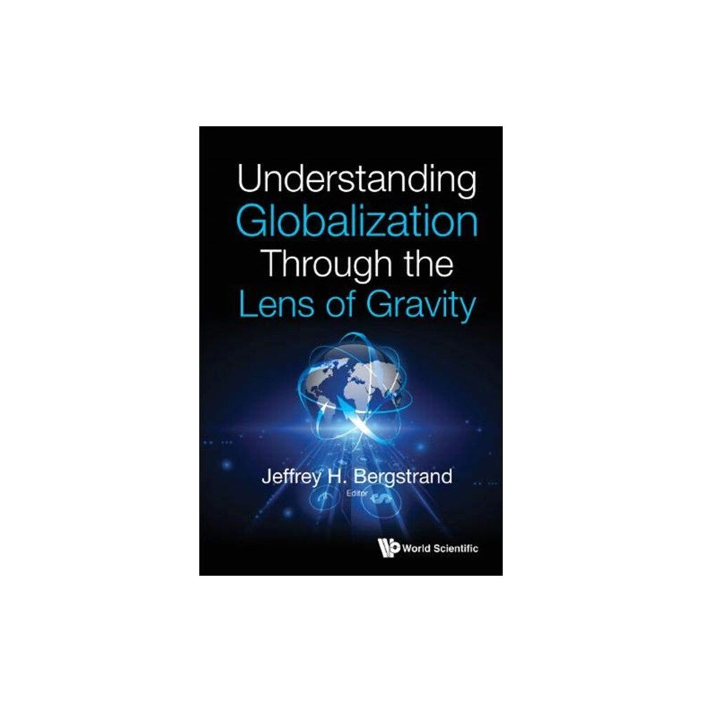 World Scientific Publishing Co Pte Ltd Understanding Globalization Through The Lens Of Gravity (inbunden, eng)