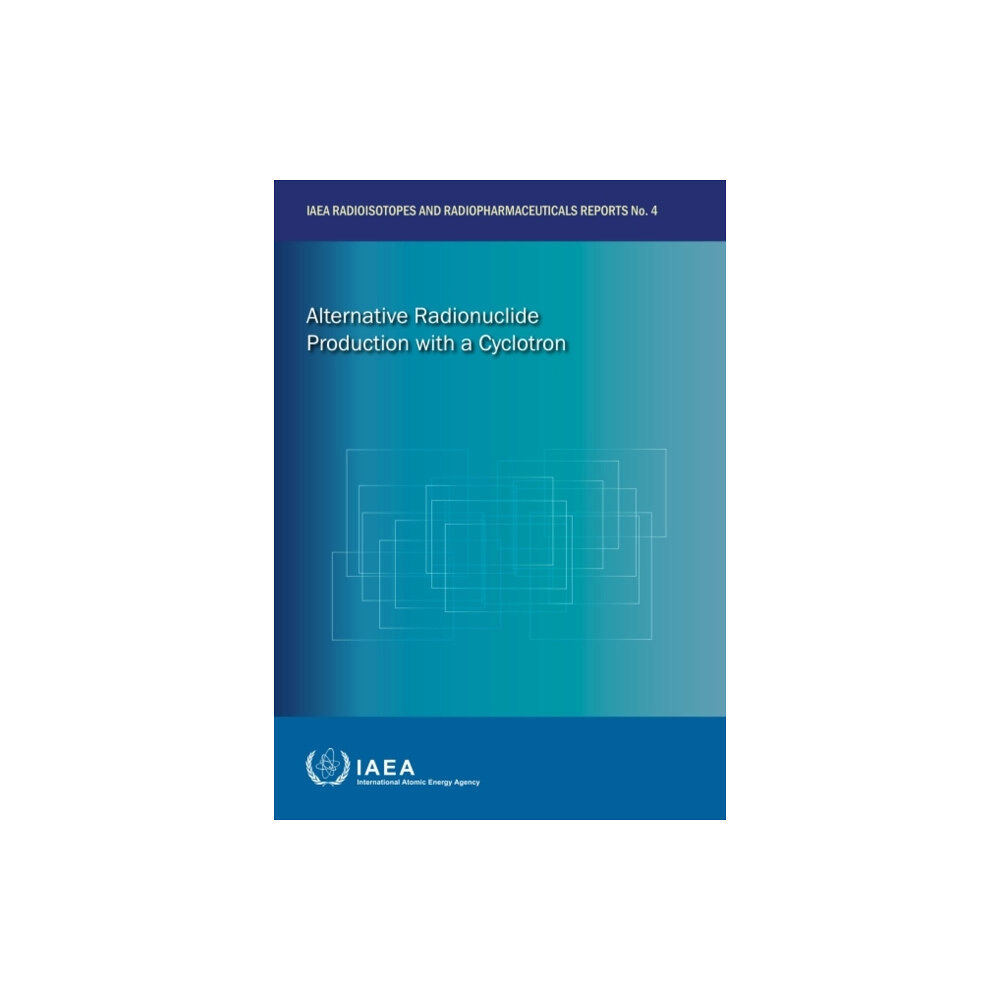 IAEA Alternative Radionuclide Production with a Cyclotron (häftad, eng)