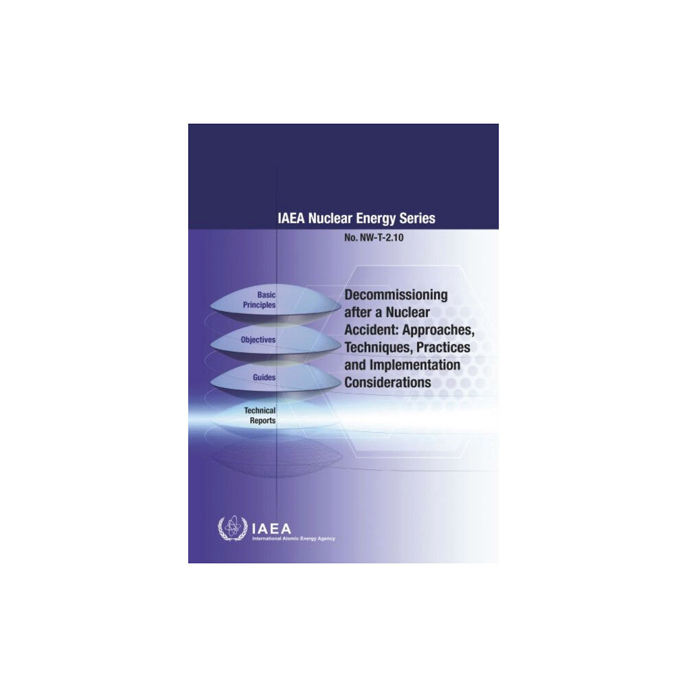 IAEA Decommissioning after a Nuclear Accident: Approaches, Techniques, Practices and Implementation Considerations (häftad, e...