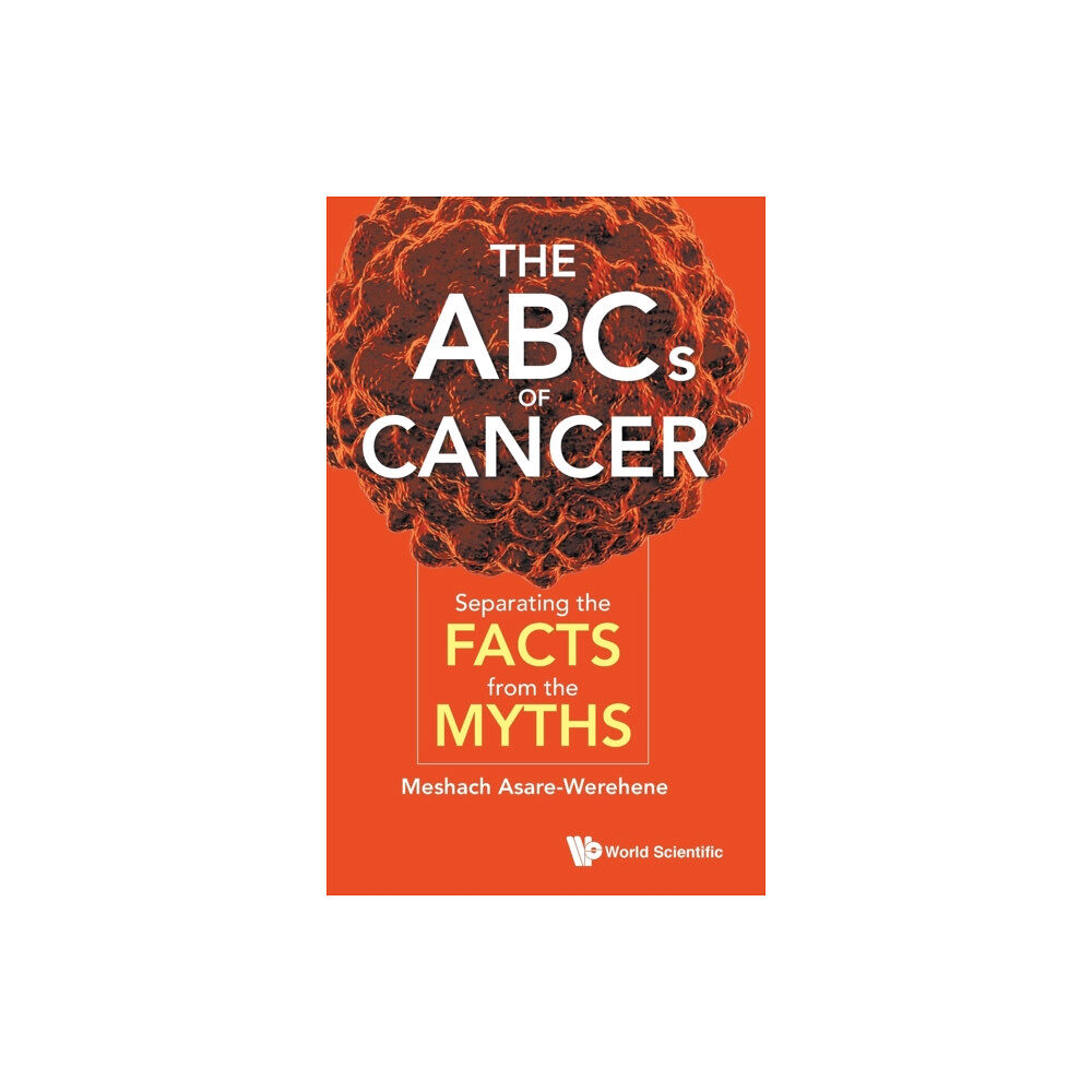 World Scientific Publishing Co Pte Ltd Abcs Of Cancer, The: Separating The Facts From The Myths (inbunden, eng)