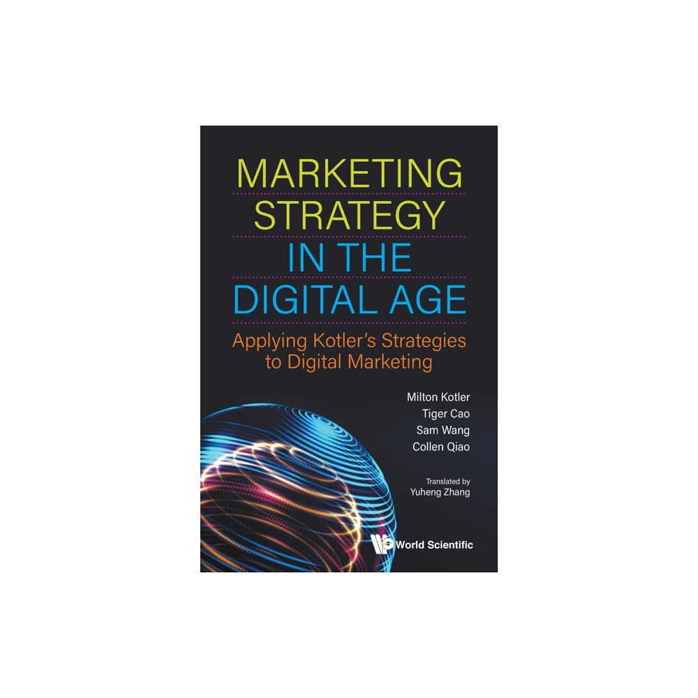 World Scientific Publishing Co Pte Ltd Marketing Strategy In The Digital Age: Applying Kotler's Strategies To Digital Marketing (häftad, eng)