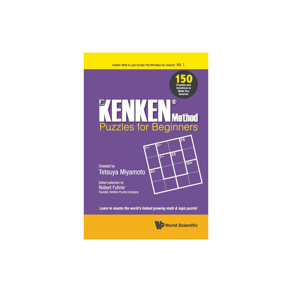 World Scientific Publishing Co Pte Ltd Kenken Method - Puzzles For Beginners, The: 150 Puzzles And Solutions To Make You Smarter (häftad, eng)