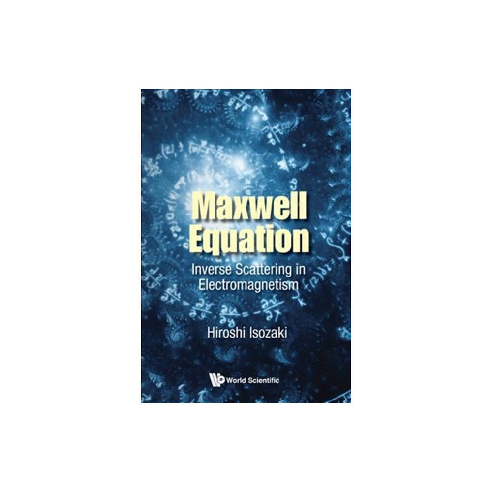 World Scientific Publishing Co Pte Ltd Maxwell Equation: Inverse Scattering In Electromagnetism (inbunden, eng)