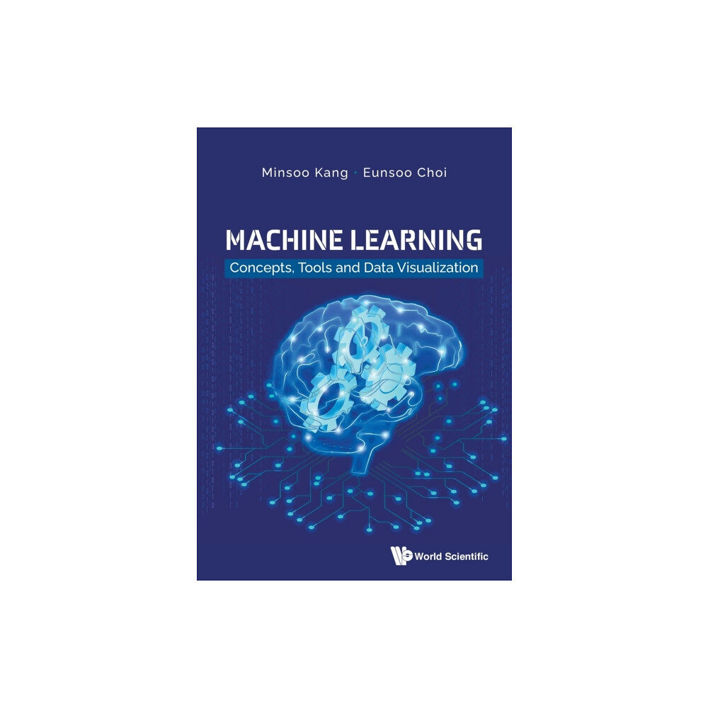 World Scientific Publishing Co Pte Ltd Machine Learning: Concepts, Tools And Data Visualization (häftad, eng)