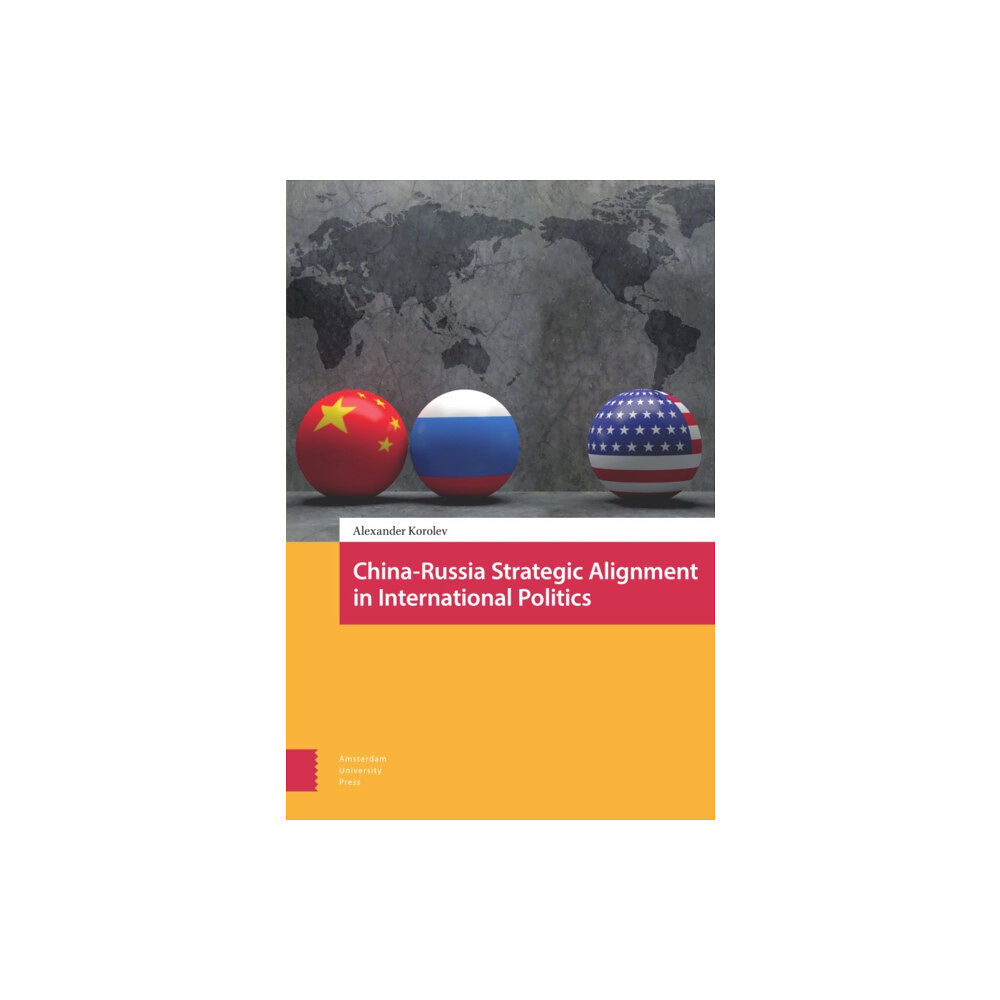 Amsterdam University Press China-Russia Strategic Alignment in International Politics (inbunden, eng)