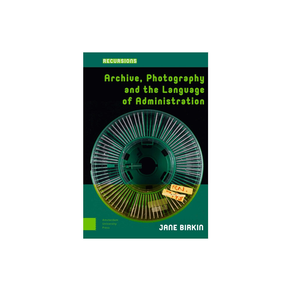 Amsterdam University Press Archive, Photography and the Language of Administration (inbunden, eng)