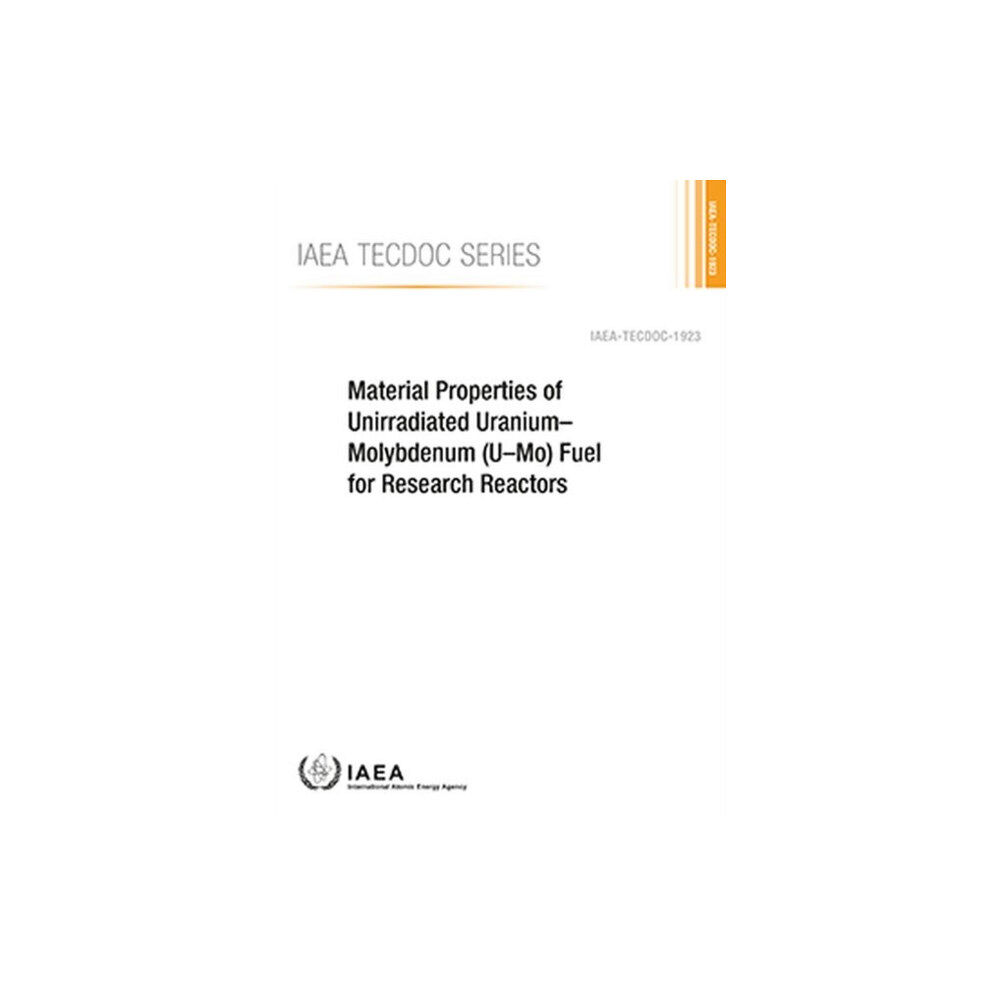 IAEA Material Properties of Unirradiated Uranium–Molybdenum (U–Mo) Fuel for Research Reactors (häftad, eng)