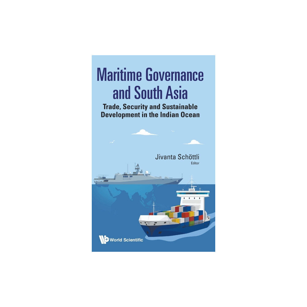 World Scientific Publishing Co Pte Ltd Maritime Governance And South Asia: Trade, Security And Sustainable Development In The Indian Ocean (inbunden, eng)