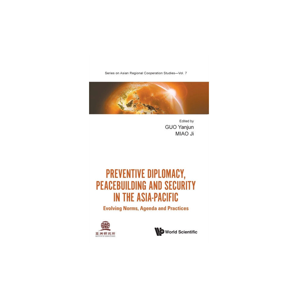 World Scientific Publishing Co Pte Ltd Preventive Diplomacy, Peacebuilding And Security In The Asia-pacific: Evolving Norms, Agenda And Practices (inbunden, en...