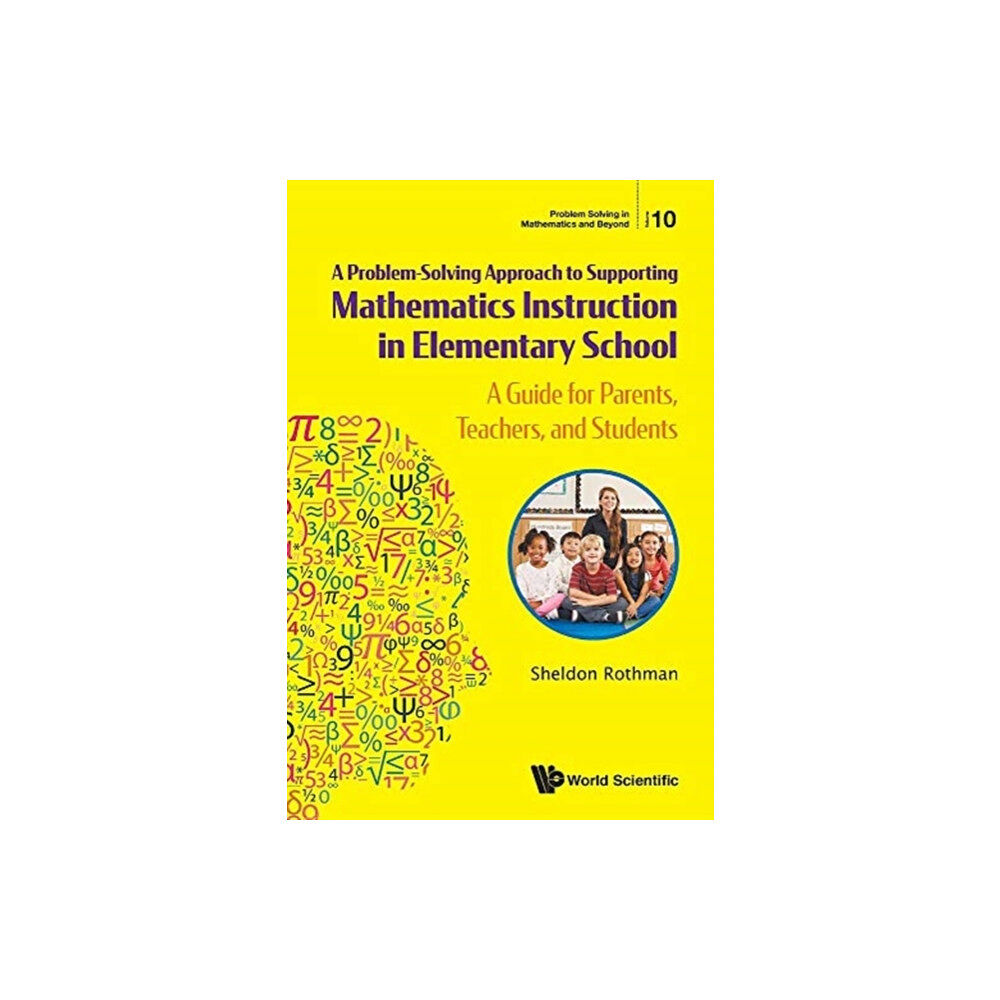 World Scientific Publishing Co Pte Ltd Problem-solving Approach To Supporting Mathematics Instruction In Elementary School, A: A Guide For Parents, Teachers, A...