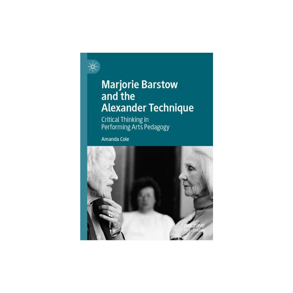 Springer Verlag, Singapore Marjorie Barstow and the Alexander Technique (inbunden, eng)