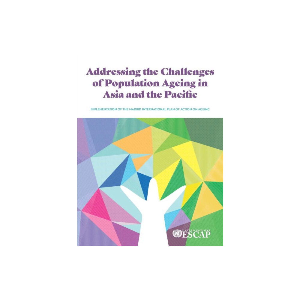 United Nations Addressing the Challenges of Population Ageing in Asia and the Pacific (häftad, eng)