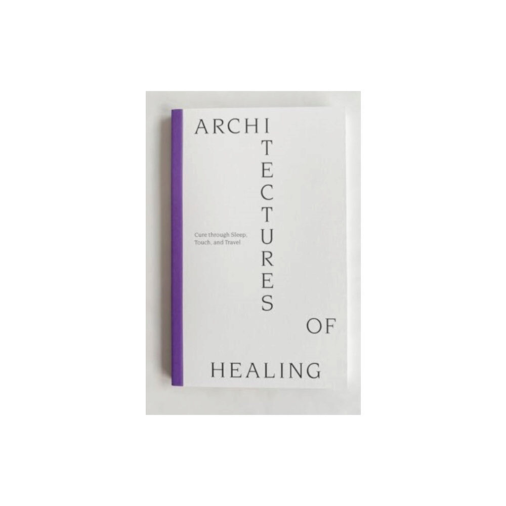Photographic Expanded publishing Athens Architectures of Healing: Cure through Sleep, Touch, and Travel (häftad, eng)