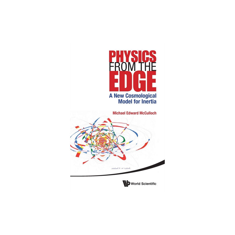 World Scientific Publishing Co Pte Ltd Physics From The Edge: A New Cosmological Model For Inertia (inbunden, eng)