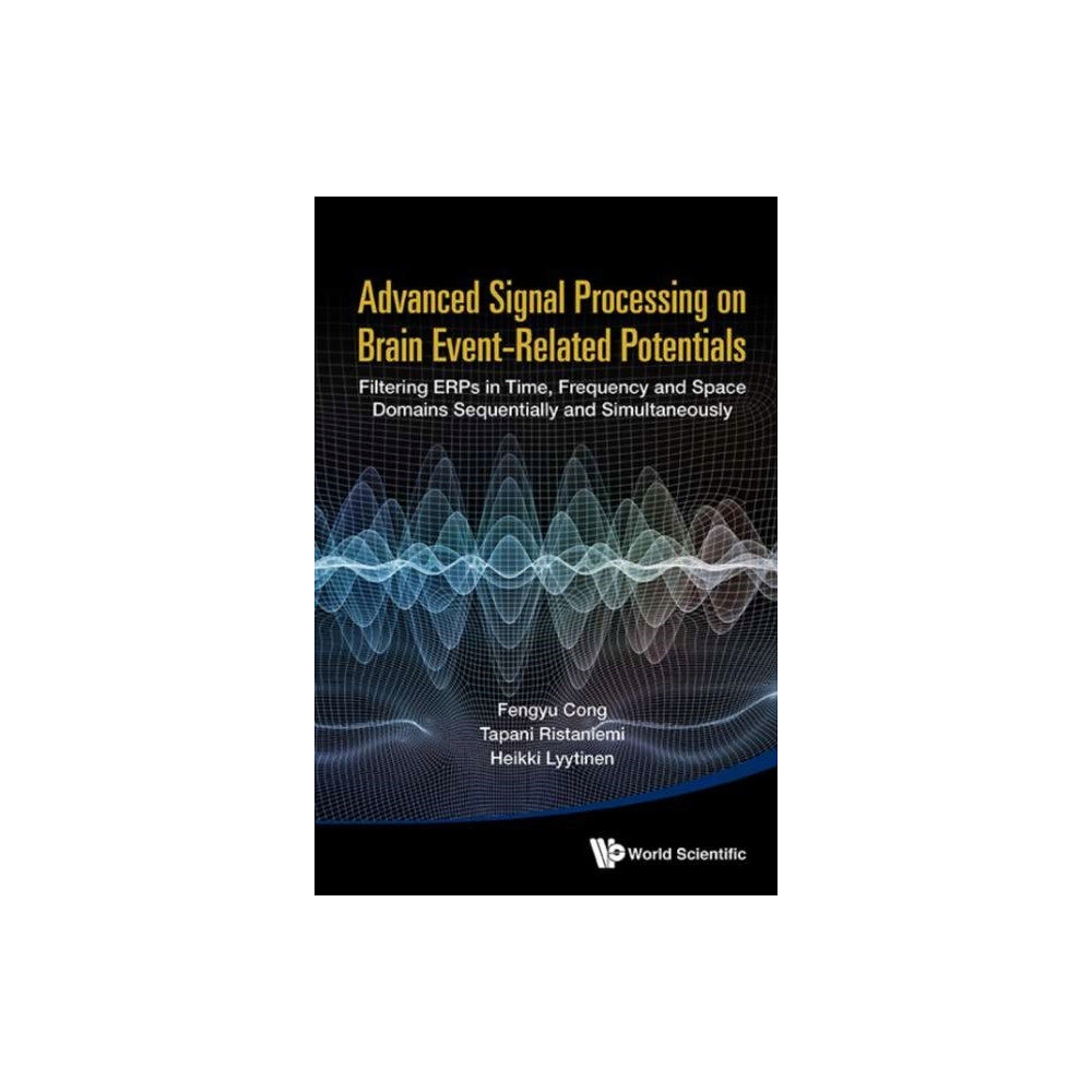 World Scientific Publishing Co Pte Ltd Advanced Signal Processing On Brain Event-related Potentials: Filtering Erps In Time, Frequency And Space Domains Sequen...