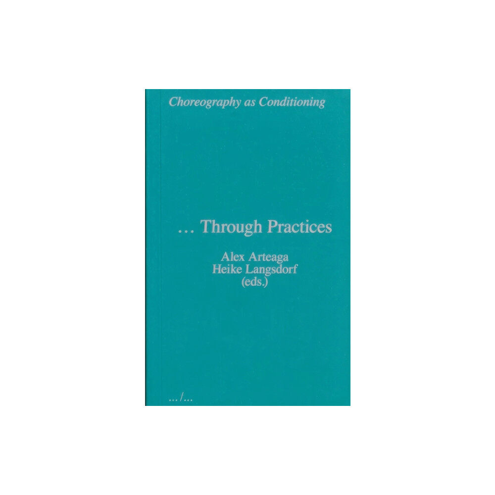 APE Choreography as Conditioning … Through Practices (häftad, eng)