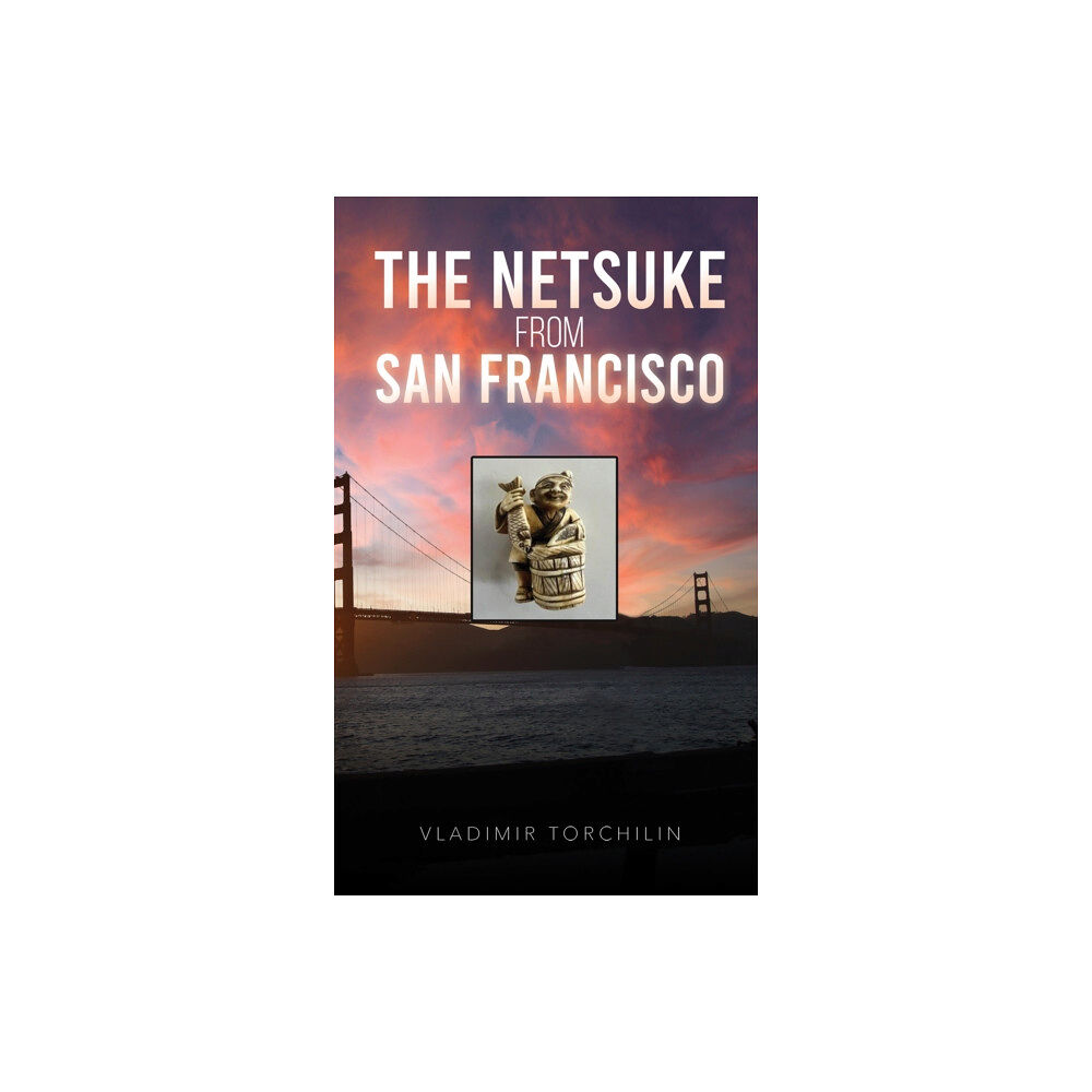 Austin Macauley Publishers LLC The Netsuke from San Francisco (inbunden, eng)