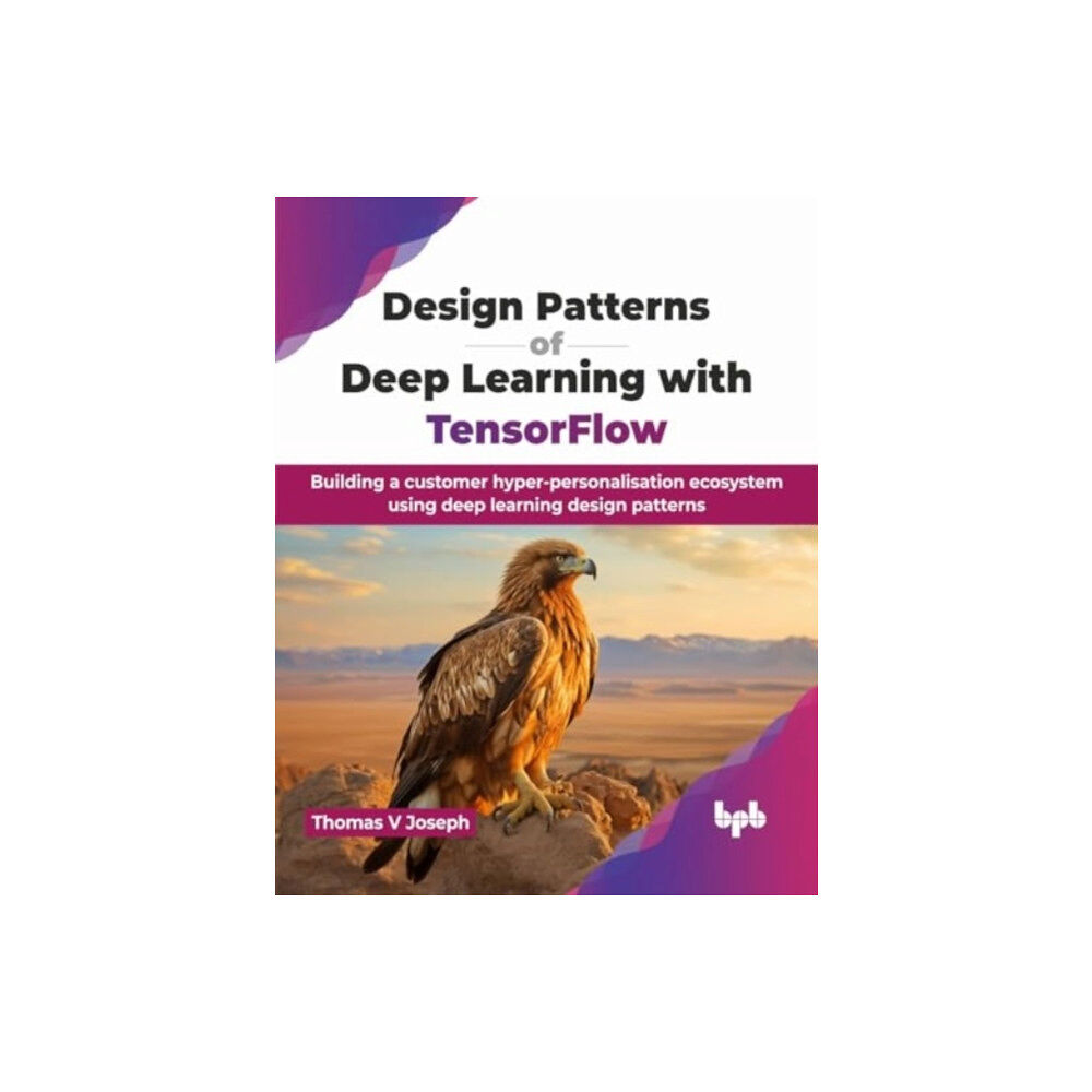 BPB Publications Design Patterns of Deep Learning with TensorFlow (häftad, eng)