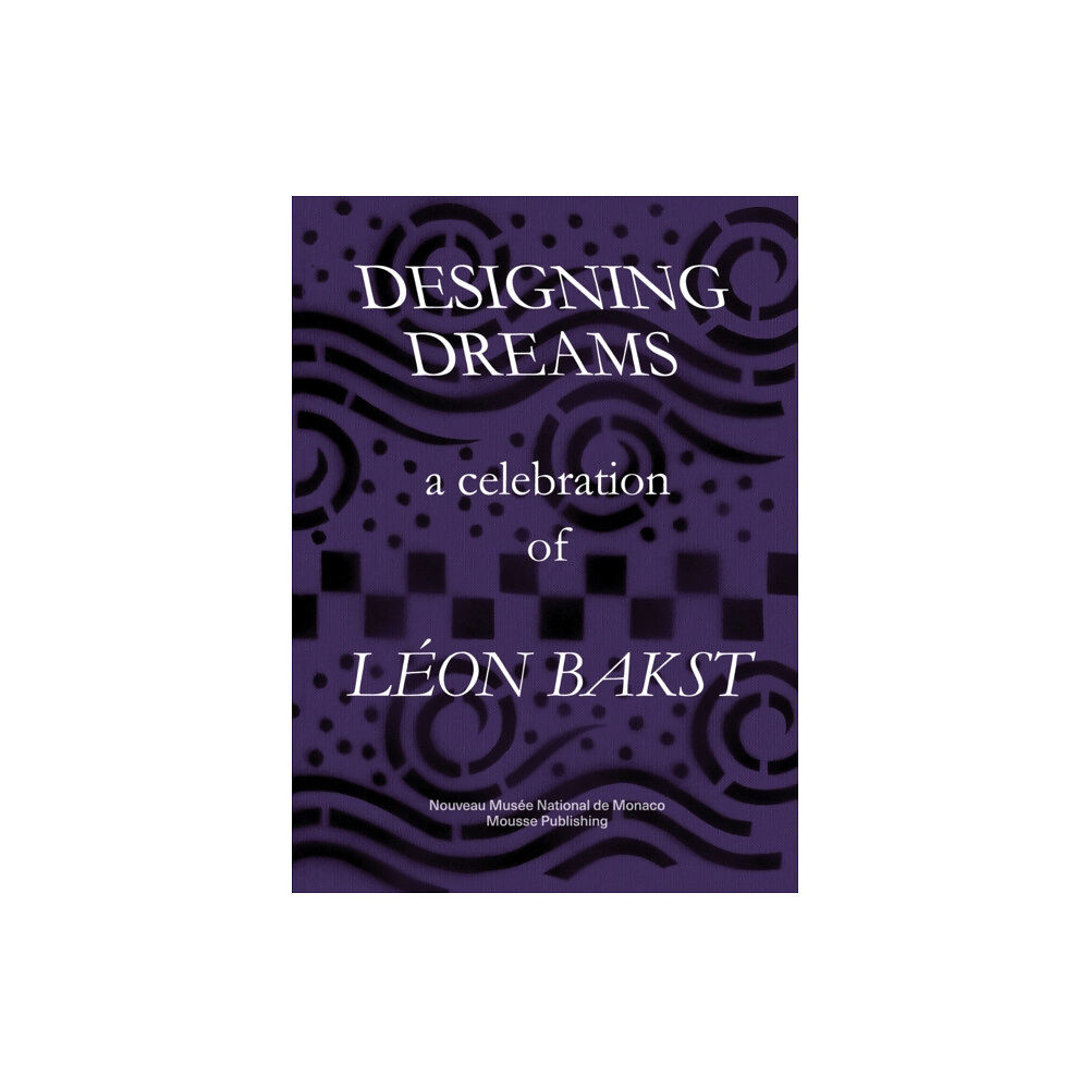 Mousse Publishing Designing Dreams: A Celebration of Leon Bakst (häftad, eng)