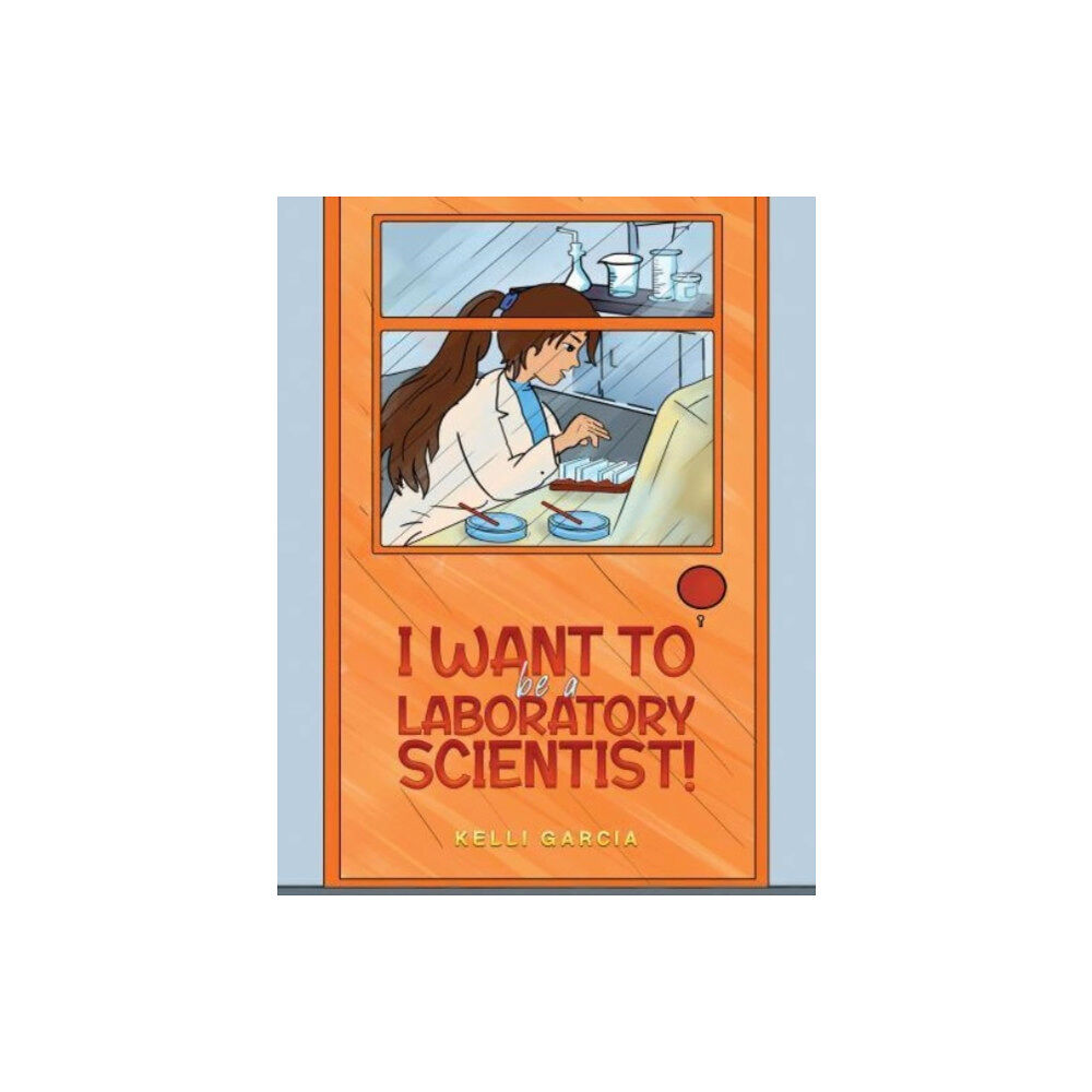 Austin Macauley Publishers LLC I Want to be a Laboratory Scientist! (häftad, eng)