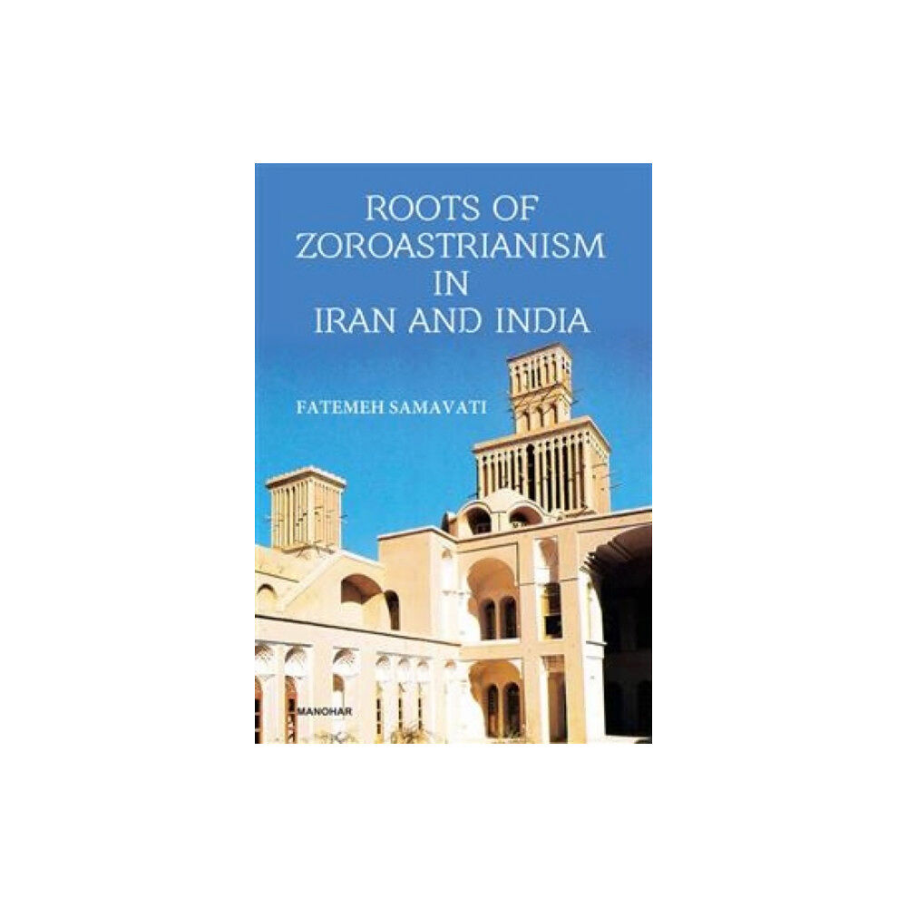 Manohar Publishers and Distributors Roots of Zoroastrianism in Iran and India (inbunden, eng)