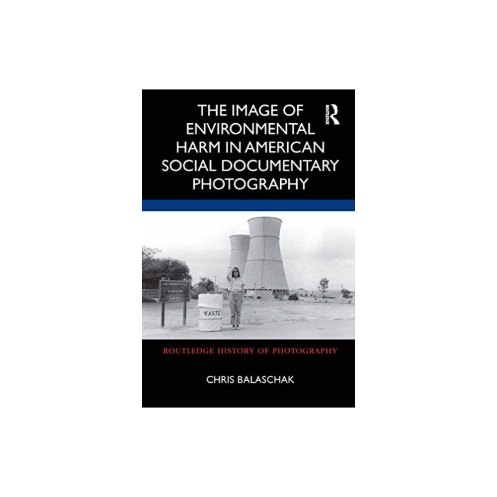 Taylor & francis ltd The Image of Environmental Harm in American Social Documentary Photography (häftad, eng)