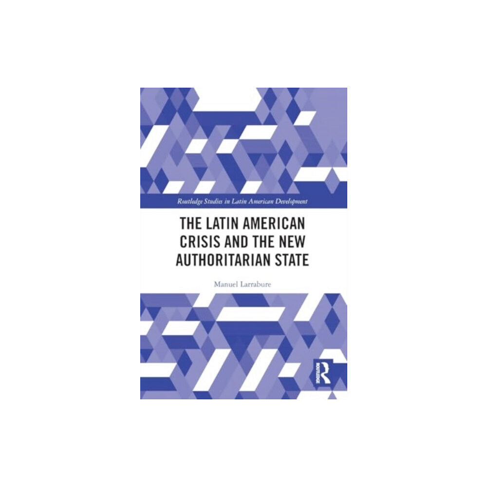 Taylor & francis ltd The Latin American Crisis and the New Authoritarian State (häftad, eng)