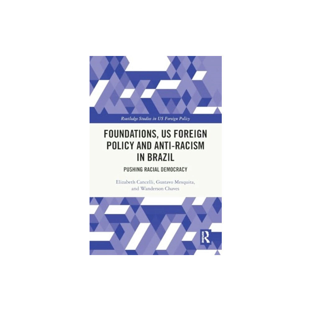 Taylor & francis ltd Foundations, US Foreign Policy and Anti-Racism in Brazil (häftad, eng)