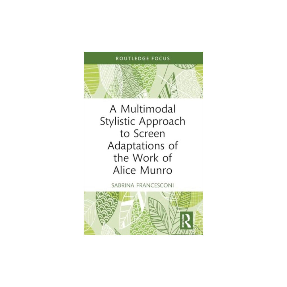 Taylor & francis ltd A Multimodal Stylistic Approach to Screen Adaptations of the Work of Alice Munro (häftad, eng)