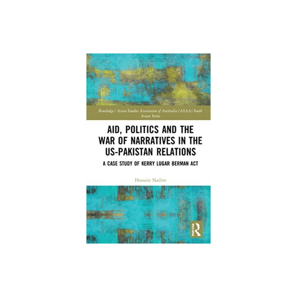 Taylor & francis ltd Aid, Politics and the War of Narratives in the Us-Pakistan Relations (häftad, eng)