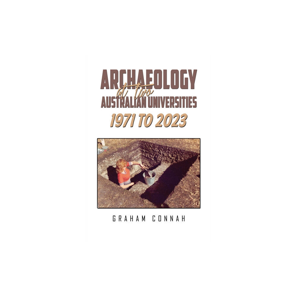 Austin Macauley Publishers Archaeology at Two Australian Universities 1971 to 2023 (inbunden, eng)