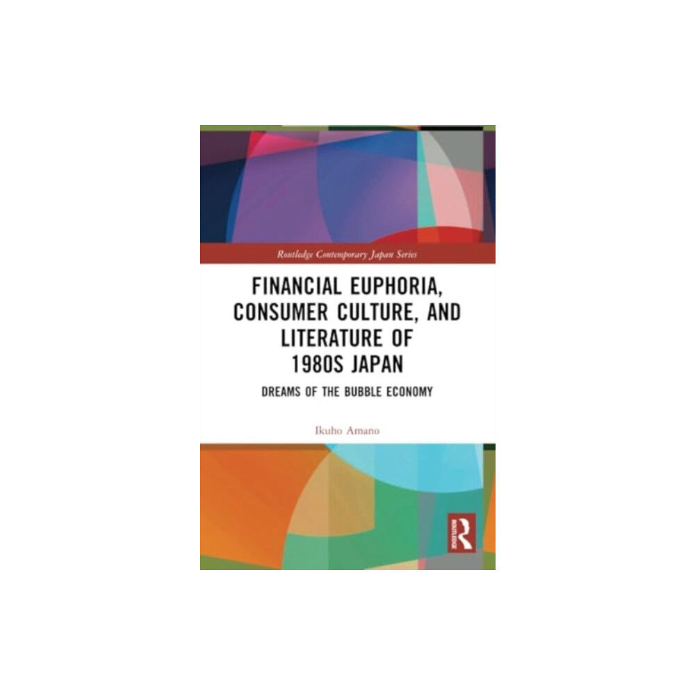 Taylor & francis ltd Financial Euphoria, Consumer Culture, and Literature of 1980s Japan (häftad, eng)