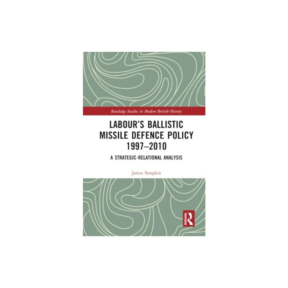 Taylor & francis ltd Labour's Ballistic Missile Defence Policy 1997-2010 (häftad, eng)