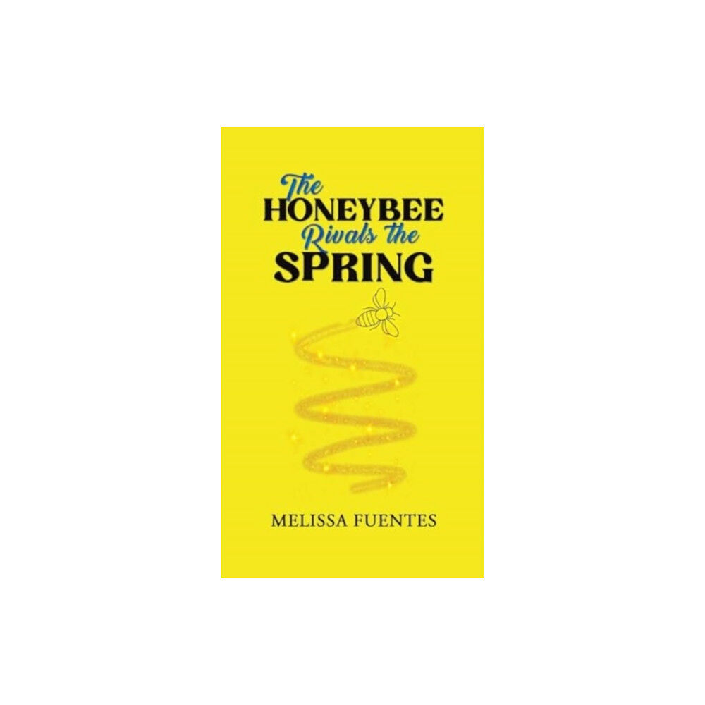 Austin Macauley Publishers The Honeybee Rivals the Spring (inbunden, eng)