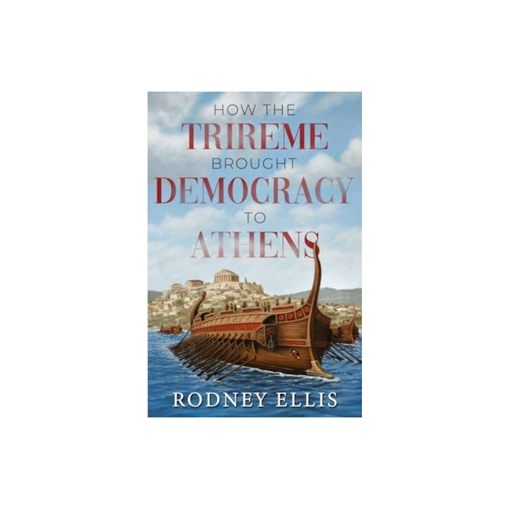 Pegasus Elliot Mackenzie Publishers How the Trireme brought Democracy to Athens (häftad, eng)